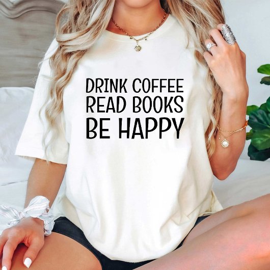 Drink Coffee Lees boeken Wees blij / grappig boek  T-shirt