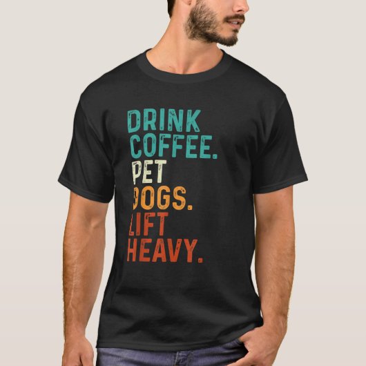 Drink Coffee Pet Dogs Lift Heavy Funny Gym Retro V T-shirt (Voorkant)