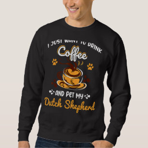 Drink Coffee Pet My Dutch Shepherd Dog Mam Dog Dad Trui