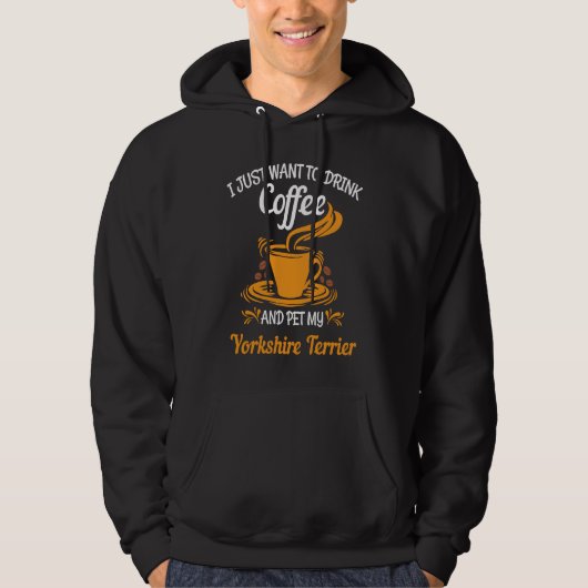 Drink coffee pet my Yorkshire Terrier fun Hoodie (Voorkant)