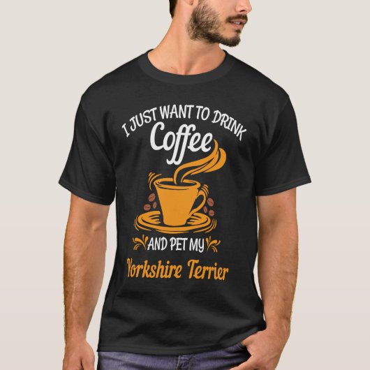 Drink coffee pet my Yorkshire Terrier fun T-shirt (Voorkant)