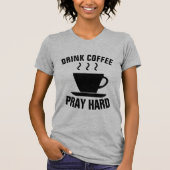 DRINK COFFEE PRAY HARD, Christelijke T-shirts (Voorkant)