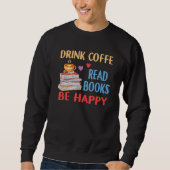 Drink Coffee Read Books Be Happy Reading Bookworm  Trui (Voorkant)
