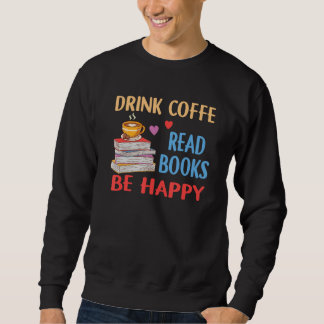 Drink Coffee Read Books Be Happy Reading Bookworm  Trui