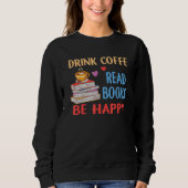 Drink Coffee Read Books Be Happy Reading Bookworm  Trui (Voorkant)