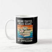 Drink Coffee Read Books Dismantle Systems Of Oppre Koffiemok (Links)