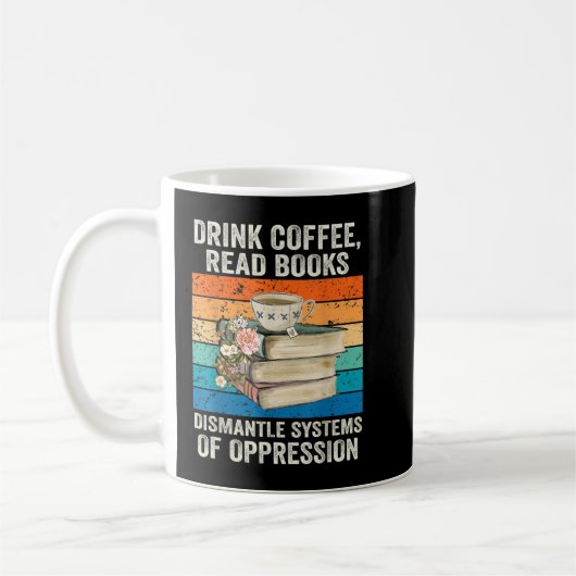 Drink Coffee Read Books Dismantle Systems Of Oppre Koffiemok (Links)