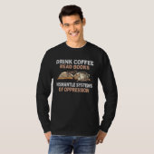 Drink Coffee Read Books Dismantle Systems Of Oppre T-shirt (Voorkant volledig)