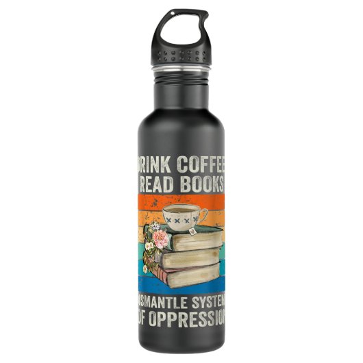 Drink Coffee Read Books Dismantle Systems Of Oppre Waterfles (Voorkant)