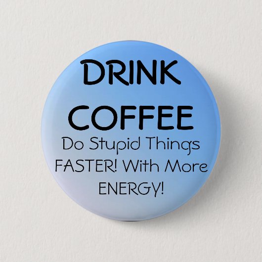 DRINK COFFEE RONDE BUTTON 5,7 CM (Voorkant)