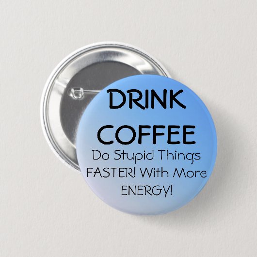 DRINK COFFEE RONDE BUTTON 5,7 CM (Voorkant /achterkant)