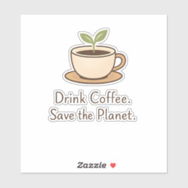 Drink Coffee. Save the Planet. Minimal Eco Coffee Sticker