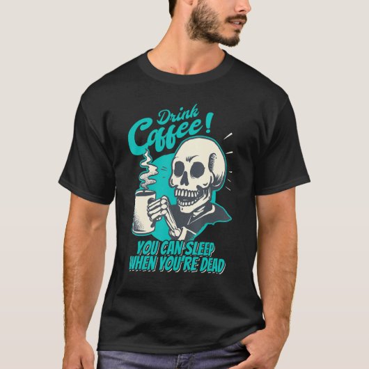 Drink Coffee - You Can Sleep When You're Dead - Pa T-shirt (Voorkant)