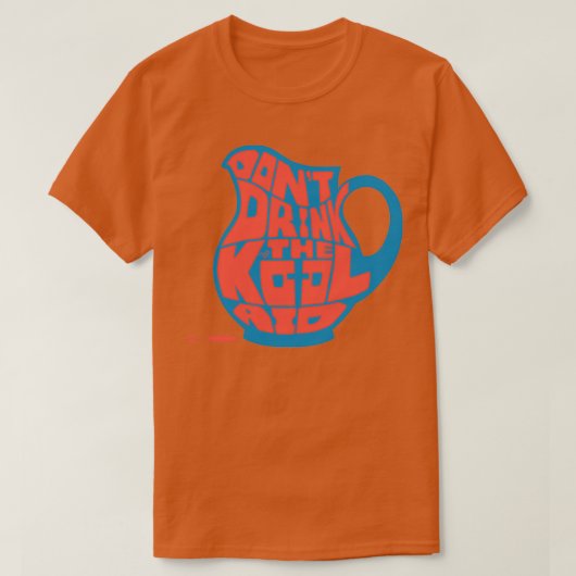 Drink de KoolAid niet door Taizz T-shirt (Design voorkant)