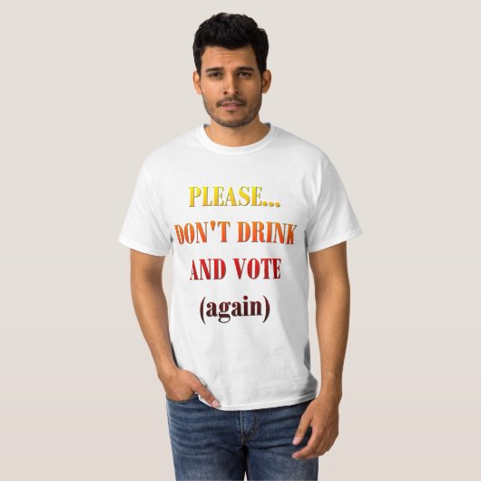 Drink en stem niet t-shirt (Voorkant volledig)