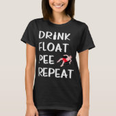 Drink Float Pee Repat Funny Float Trip River Tubi T-shirt (Voorkant)