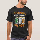 Drink for three this year St Patrick's Day 1 T-shirt (Voorkant)