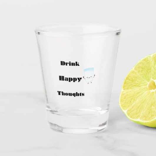 Drink Happy Thoughts op een Shot Glas (Voorkant)