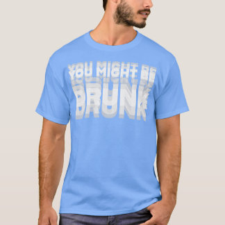 DRINK HUMOR JE ZOU KUNNEN WORDEN DRINK T-SHIRT