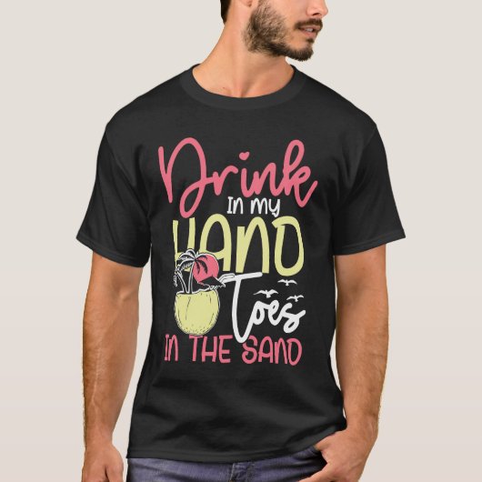 Drink in my hand toes in the sand sunny holiday t-shirt (Voorkant)