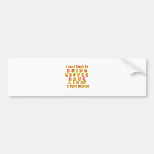 Drink Koffie Bespaar Levens En Neem Selfies Kunstd Bumpersticker (Voorkant)