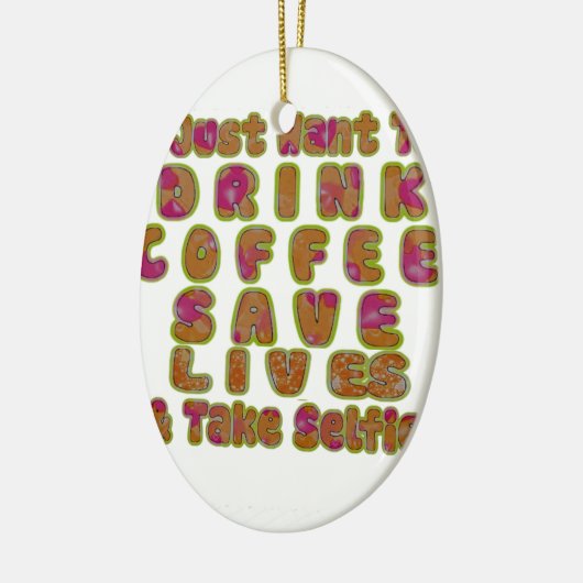 Drink Koffie Bespaar Levens En Neem Selfies Kunstd Keramisch Ornament (Links)