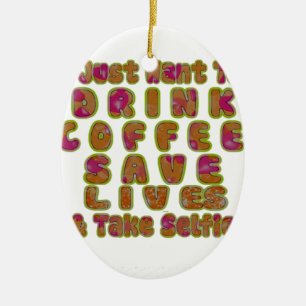 Drink Koffie Bespaar Levens En Neem Selfies Kunstd Keramisch Ornament