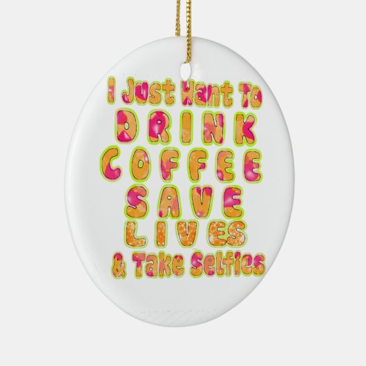 Drink Koffie Bespaar Levens En Neem Selfies Kunstd Keramisch Ornament (Rechts)