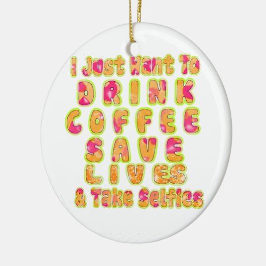 Drink Koffie Bespaar Levens En Neem Selfies Kunstd Keramisch Ornament (Links)