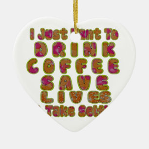 Drink Koffie Bespaar Levens En Neem Selfies Kunstd Keramisch Ornament