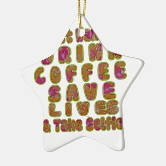 Drink Koffie Bespaar Levens En Neem Selfies Kunstd Keramisch Ornament (Links)