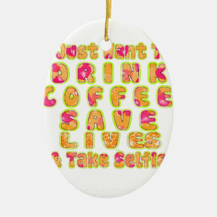 Drink Koffie Bespaar Levens En Neem Selfies Kunstd Keramisch Ornament