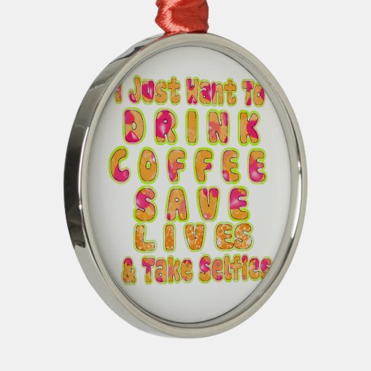 Drink Koffie Bespaar Levens En Neem Selfies Kunstd Metalen Ornament (Rechts)