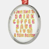 Drink Koffie Bespaar Levens En Neem Selfies Kunstd Metalen Ornament (Links)