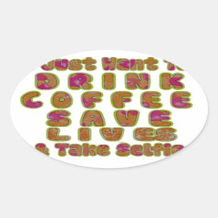 Drink Koffie Bespaar Levens En Neem Selfies Kunstd Ovale Sticker