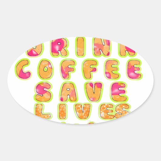 Drink Koffie Bespaar Levens En Neem Selfies Kunstd Ovale Sticker (Voorkant)