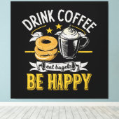 Drink Koffie Eet Bagels Wees blij Canvas Afdruk (Insitu (Houten vloer))
