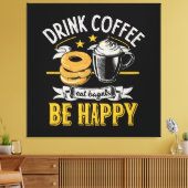 Drink Koffie Eet Bagels Wees blij Canvas Afdruk (Insitu (Woonkamer))