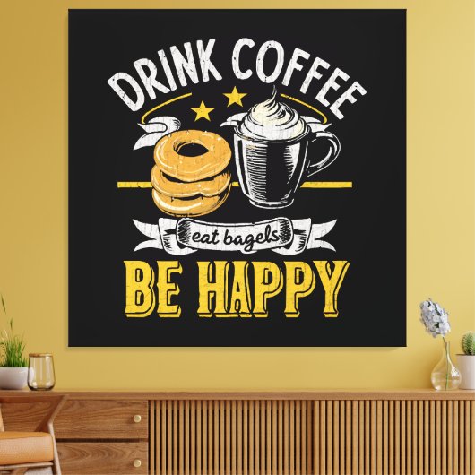 Drink Koffie Eet Bagels Wees blij Canvas Afdruk (Insitu (Woonkamer))