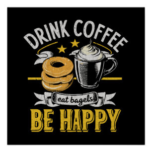 Drink Koffie Eet Bagels Wees Gelukkig Perfect Poster