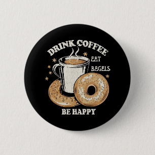 Drink Koffie Eet Bagels Wees Gelukkig Ronde Button 5,7 Cm