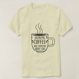 Drink koffie en denken dat koffieliefhebbers grapp t-shirt