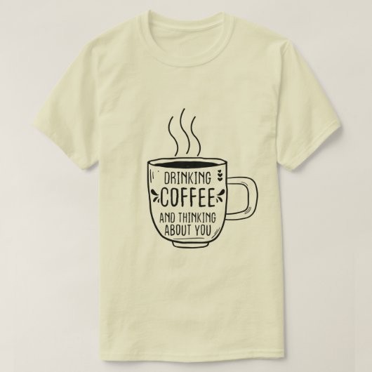 Drink koffie en denken dat koffieliefhebbers grapp t-shirt (Design voorkant)