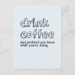 Drink koffie en doe alsof je weet wat je doet briefkaart