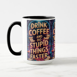 Drink Koffie en Doe Domme Dingen Sneller Grappige Mok