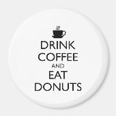 DRINK KOFFIE EN EAT DONUTS MAGNEET (Voorkant)