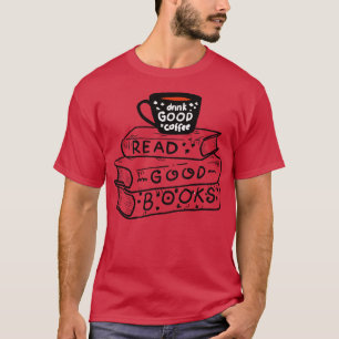 Drink Koffie En Lees Goede Boeken T-shirt