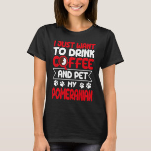 Drink Koffie en Pet My Pommeren Dog Humor T-shirt