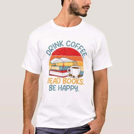 Drink Koffie Lees boeken Be T-shirt (Voorkant)