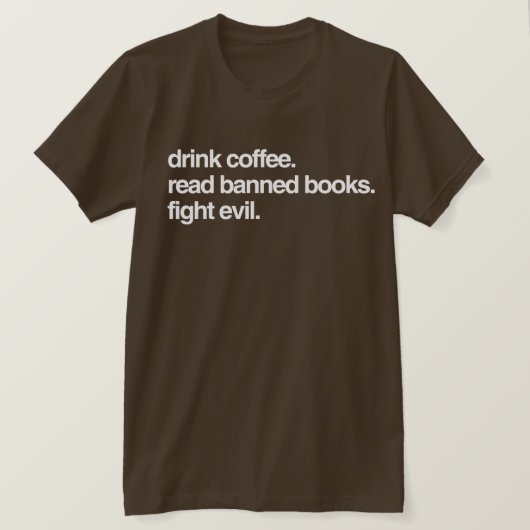 Drink koffie. Lees verboden boeken. Vecht tegen he T-shirt (Design voorkant)